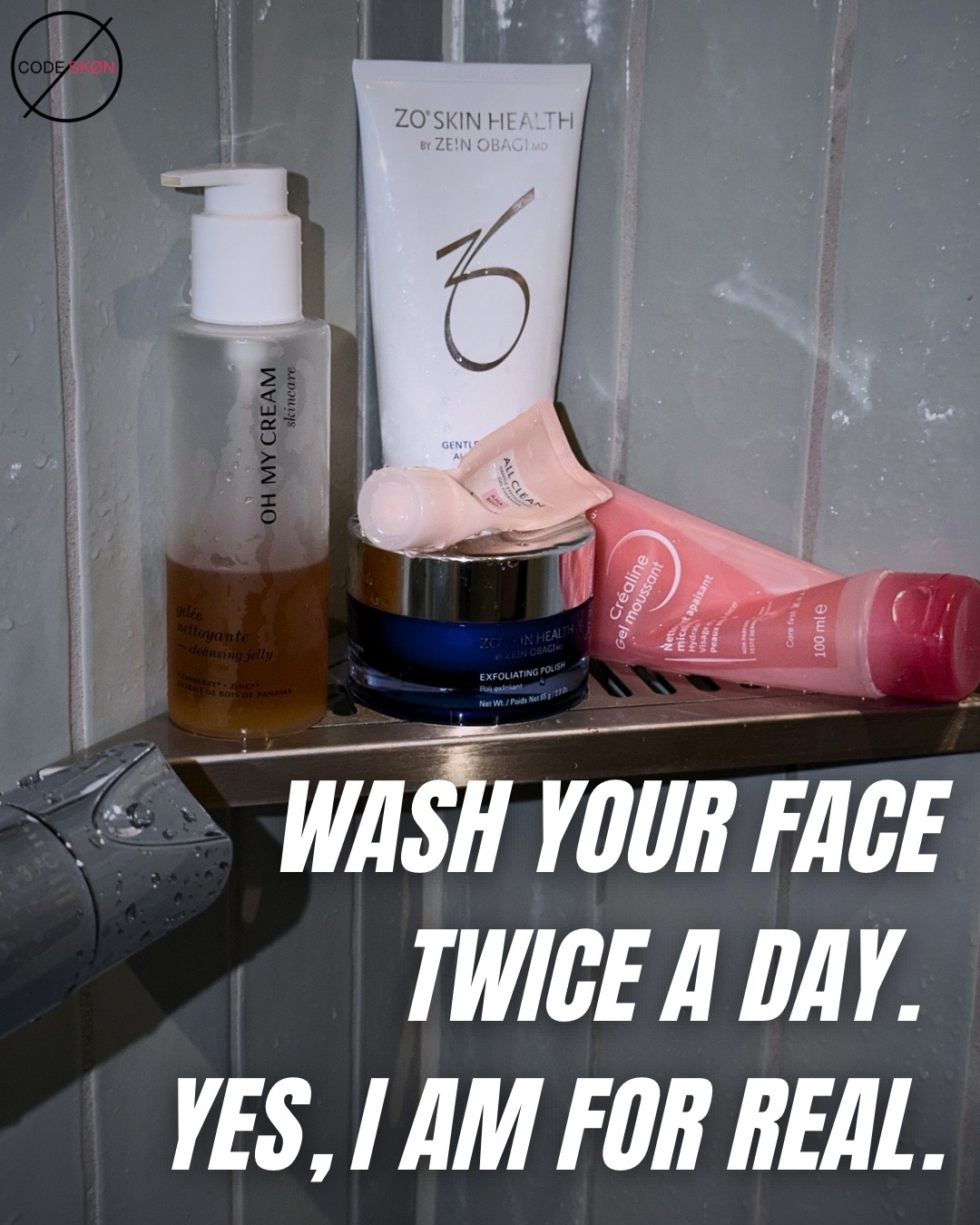 WASH YOUR FACE TWICE A DAY. YES, I AM FOR REAL.