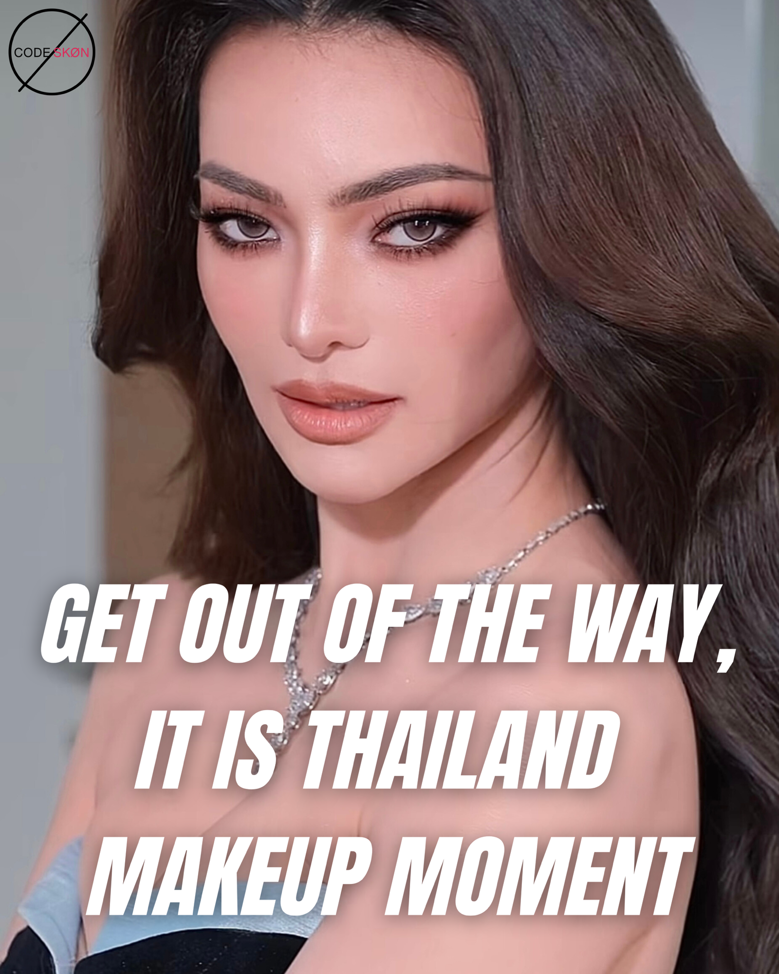 GET OUT OF THE WAY – IT’S THAILAND MAKEUP MOMENT